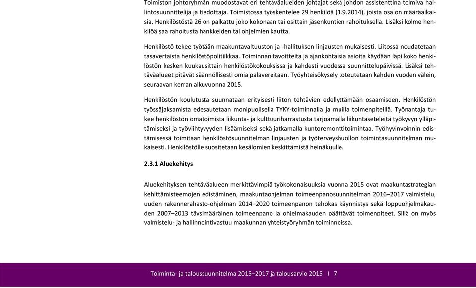 Henkilöstö tekee työtään maakuntavaltuuston ja hallituksen linjausten mukaisesti. Liitossa noudatetaan tasavertaista henkilöstöpolitiikkaa.