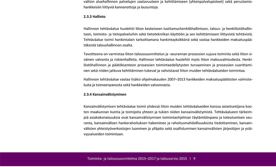 liittyvistä tehtävistä. Tehtäväalue toimii hankintalain tarkoittamana hankintayksikkönä sekä vastaa hankkeiden maksatuspäätöksistä taloushallinnon osalta.