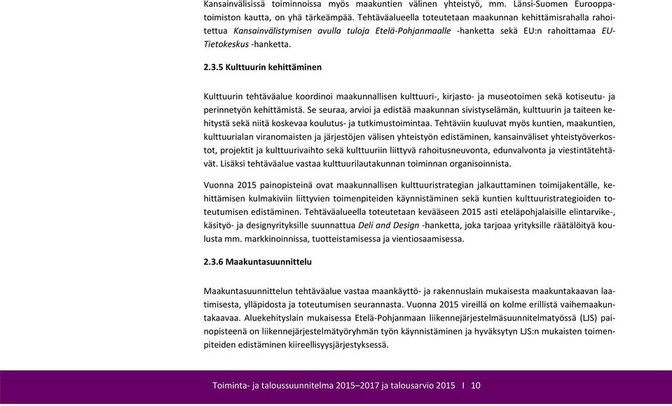 5 Kulttuurin kehittäminen Kulttuurin tehtäväalue koordinoi maakunnallisen kulttuuri, kirjasto ja museotoimen sekä kotiseutu ja perinnetyön kehittämistä.