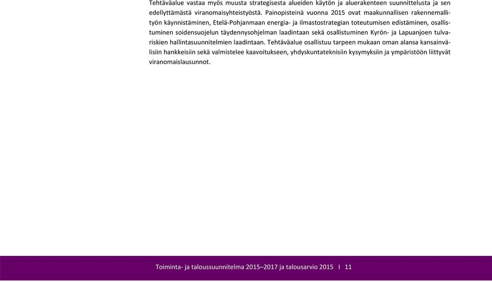 soidensuojelun täydennysohjelman laadintaan sekä osallistuminen Kyrön ja Lapuanjoen tulvariskien hallintasuunnitelmien laadintaan.