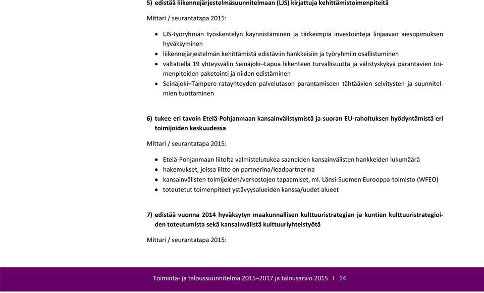 parantavien toimenpiteiden paketointi ja niiden edistäminen Seinäjoki Tampere ratayhteyden palvelutason parantamiseen tähtäävien selvitysten ja suunnitelmien tuottaminen 6) tukee eri tavoin Etelä