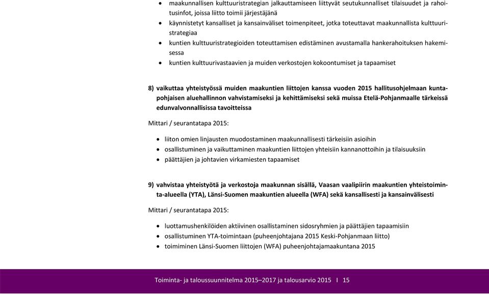 verkostojen kokoontumiset ja tapaamiset 8) vaikuttaa yhteistyössä muiden maakuntien liittojen kanssa vuoden 2015 hallitusohjelmaan kuntapohjaisen aluehallinnon vahvistamiseksi ja kehittämiseksi sekä