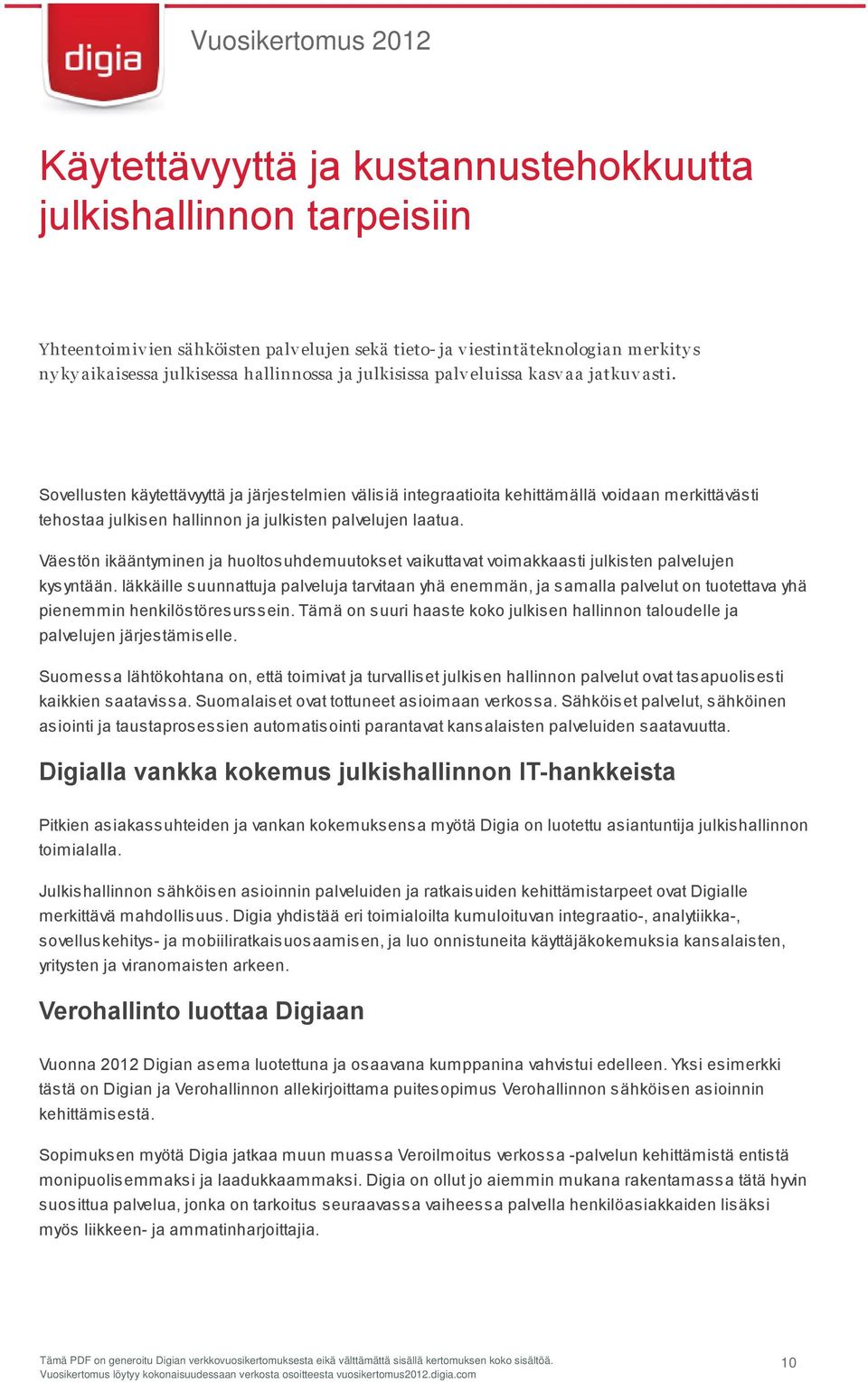 Sovellusten käytettävyyttä ja järjestelmien välisiä integraatioita kehittämällä voidaan merkittävästi tehostaa julkisen hallinnon ja julkisten palvelujen laatua.