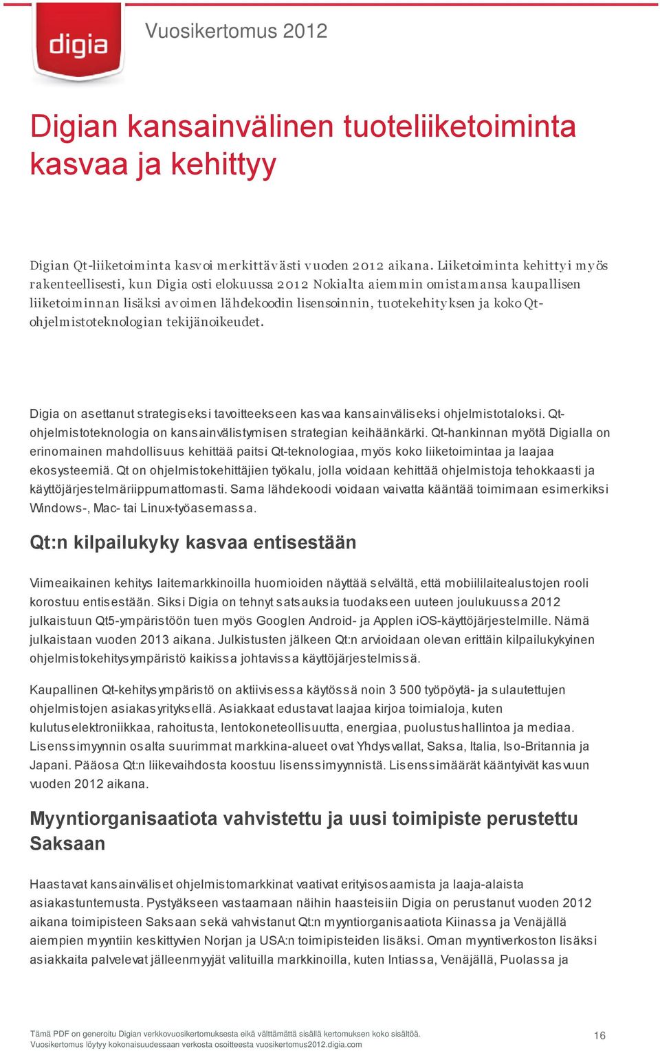 ksen ja koko Qtohjelm istoteknologian tekijänoikeudet. Digia on asettanut strategiseksi tavoitteekseen kasvaa kansainväliseksi ohjelmistotaloksi.