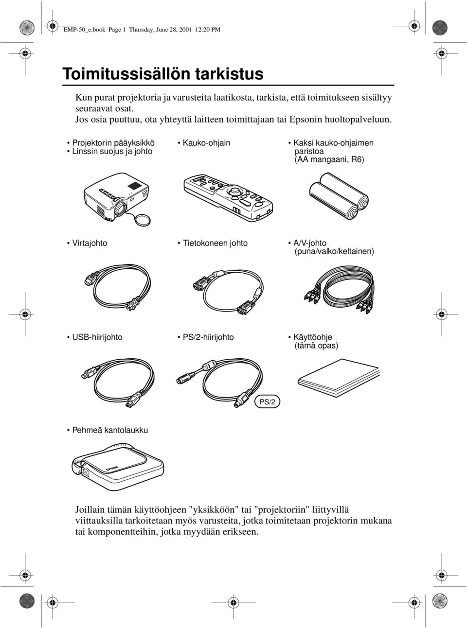 Jos osia puuttuu, ota yhteyttä laitteen toimittajaan tai Epsonin huoltopalveluun.