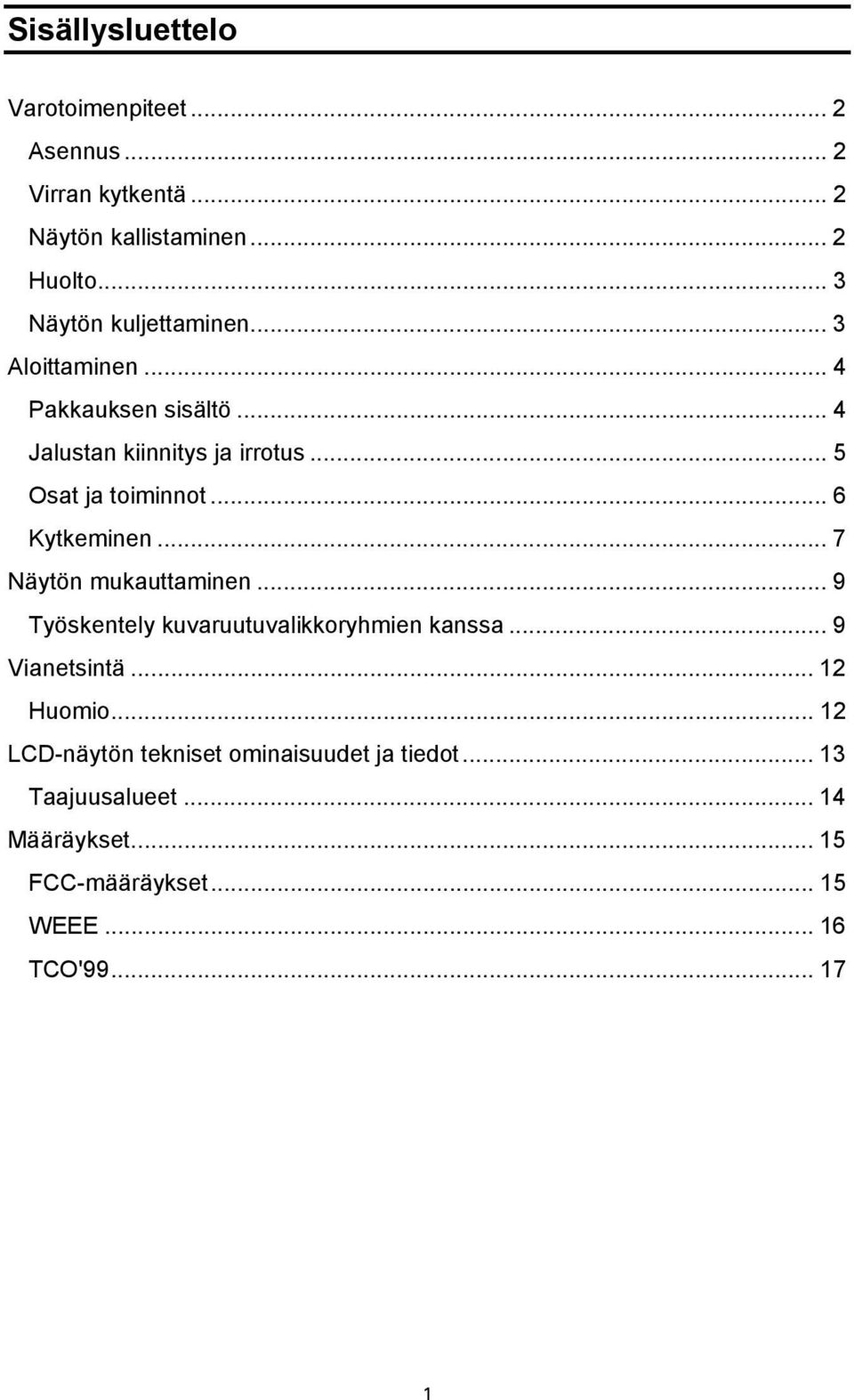 .. 5 Osat ja toiminnot... 6 Kytkeminen... 7 Näytön mukauttaminen... 9 Työskentely kuvaruutuvalikkoryhmien kanssa.