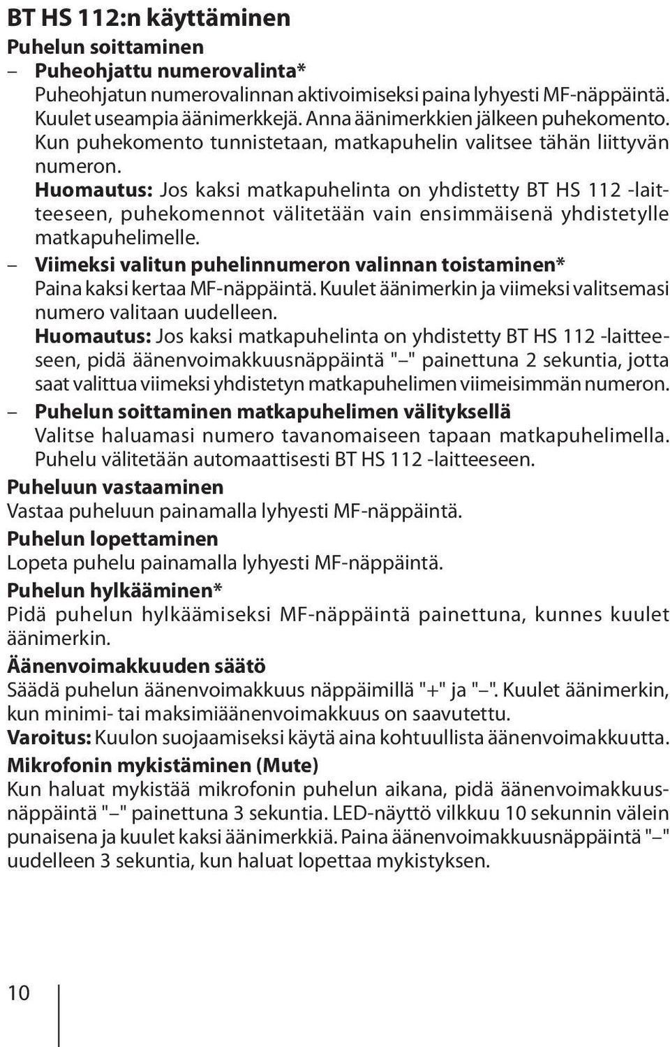 Huomautus: Jos kaksi matkapuhelinta on yhdistetty BT HS 112 -laitteeseen, puhekomennot välitetään vain ensimmäisenä yhdistetylle matkapuhelimelle.