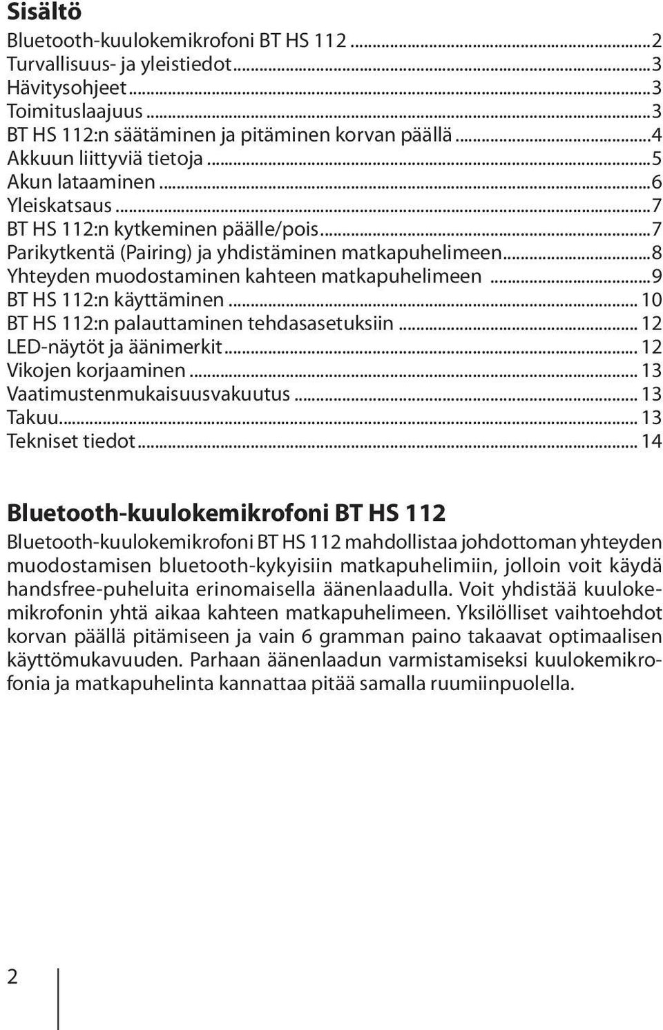 ..9 BT HS 112:n käyttäminen... 10 BT HS 112:n palauttaminen tehdasasetuksiin... 12 LED-näytöt ja äänimerkit... 12 Vikojen korjaaminen... 13 Vaatimustenmukaisuusvakuutus... 13 Takuu.