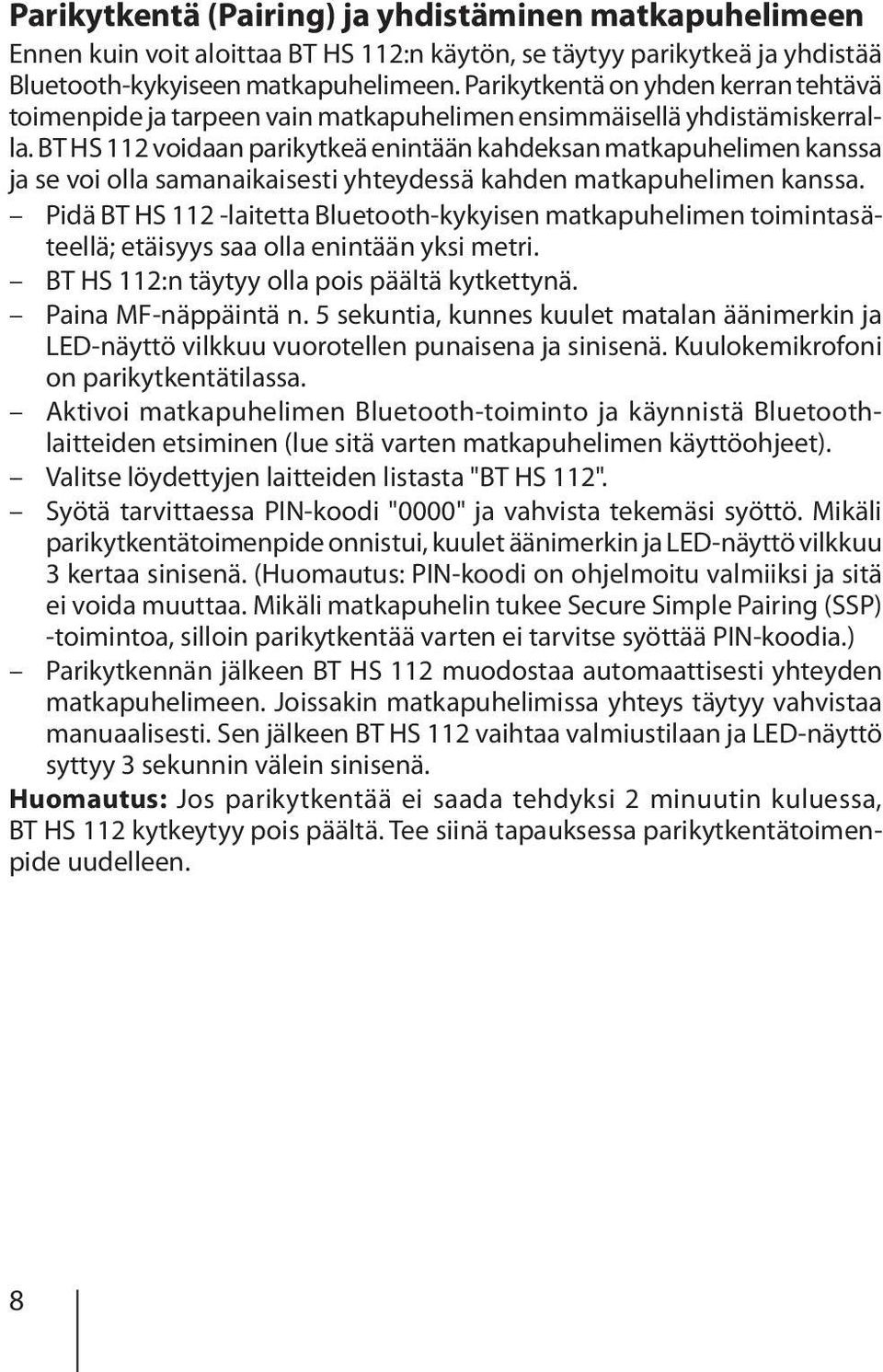 BT HS 112 voidaan parikytkeä enintään kahdeksan matkapuhelimen kanssa ja se voi olla samanaikaisesti yhteydessä kahden matkapuhelimen kanssa.