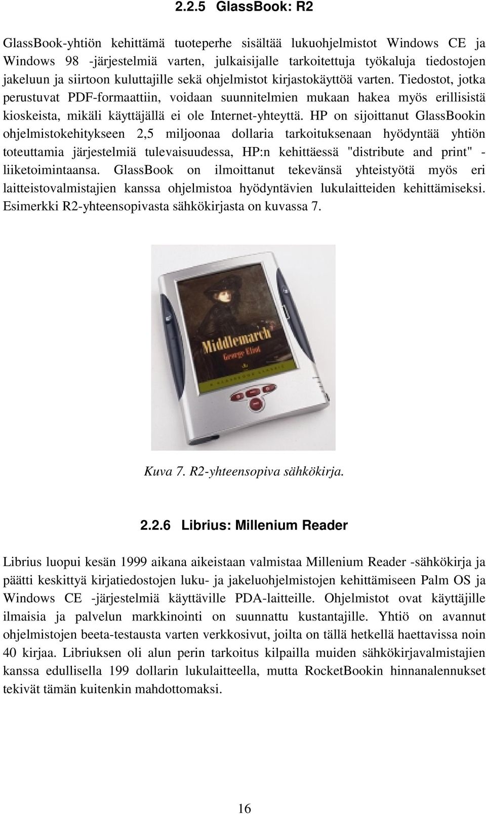 Tiedostot, jotka perustuvat PDF-formaattiin, voidaan suunnitelmien mukaan hakea myös erillisistä kioskeista, mikäli käyttäjällä ei ole Internet-yhteyttä.