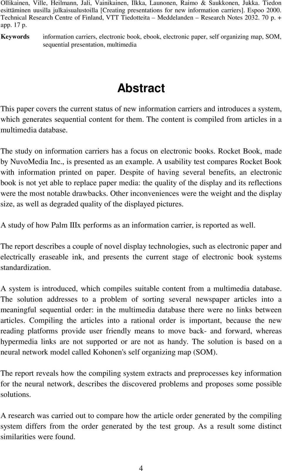 Keywords information carriers, electronic book, ebook, electronic paper, self organizing map, SOM, sequential presentation, multimedia Abstract This paper covers the current status of new information