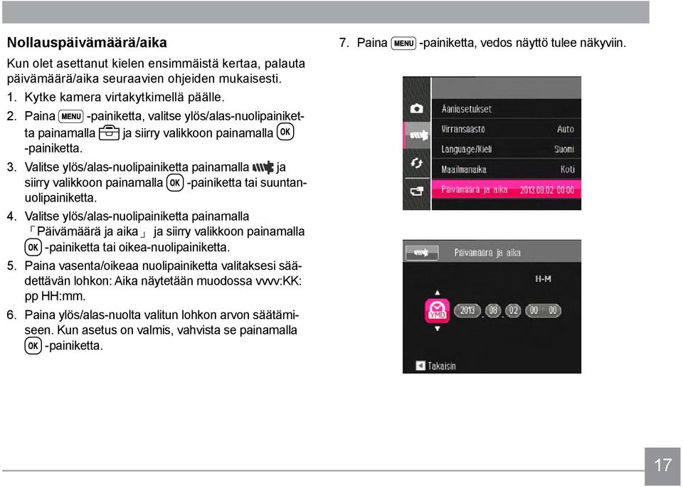 Valitse ylös/alas-nuolipainiketta painamalla ja siirry valikkoon painamalla -painiketta tai suuntanuolipainiketta. 4.