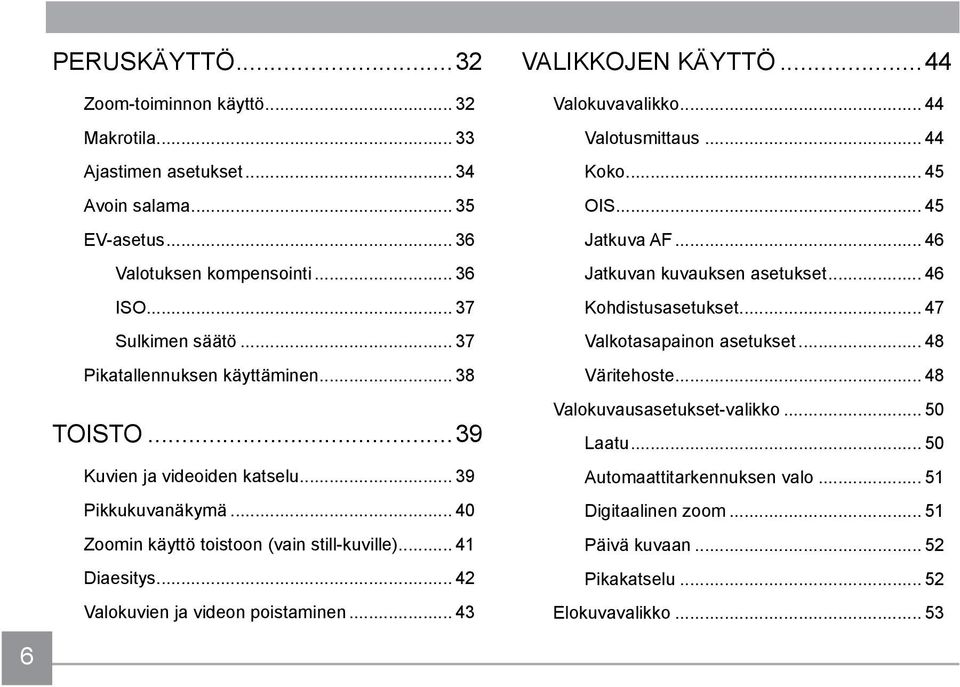 .. 42 Valokuvien ja videon poistaminen... 43 VALIKKOJEN KÄYTTÖ...44 Valokuvavalikko... 44 Valotusmittaus... 44 Koko... 45 OIS... 45 Jatkuva AF... 46 Jatkuvan kuvauksen asetukset.