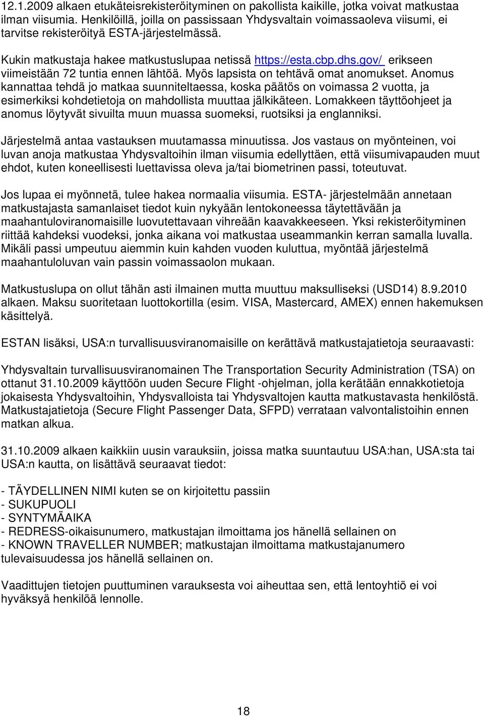 gov/ erikseen viimeistään 72 tuntia ennen lähtöä. Myös lapsista on tehtävä omat anomukset.