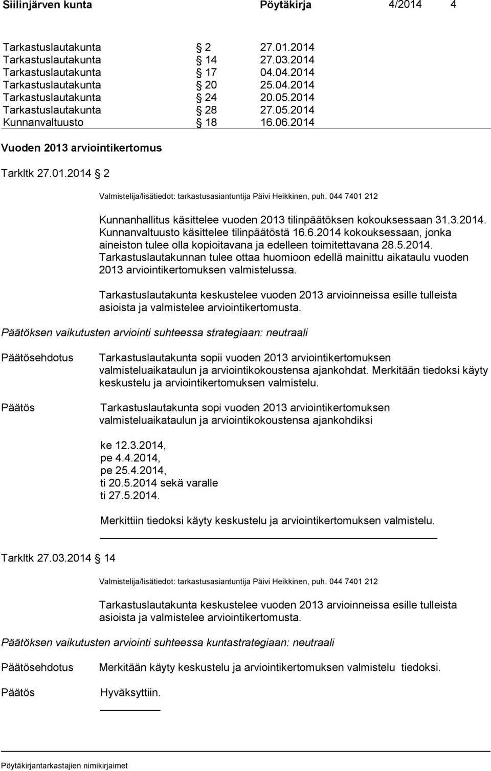 044 7401 212 Kunnanhallitus käsittelee vuoden 2013 tilinpäätöksen kokouksessaan 31.3.2014. Kunnanvaltuusto käsittelee tilinpäätöstä 16.