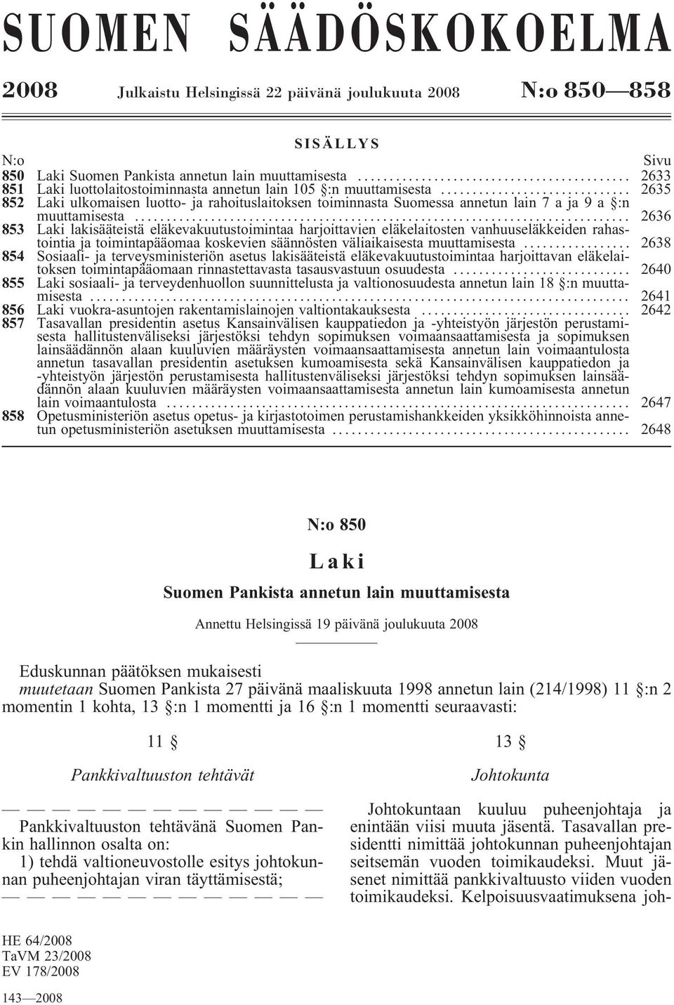 .. 2636 853 Laki lakisääteistä eläkevakuutustoimintaa harjoittavien eläkelaitosten vanhuuseläkkeiden rahastointia ja toimintapääomaa koskevien säännösten väliaikaisesta muuttamisesta.