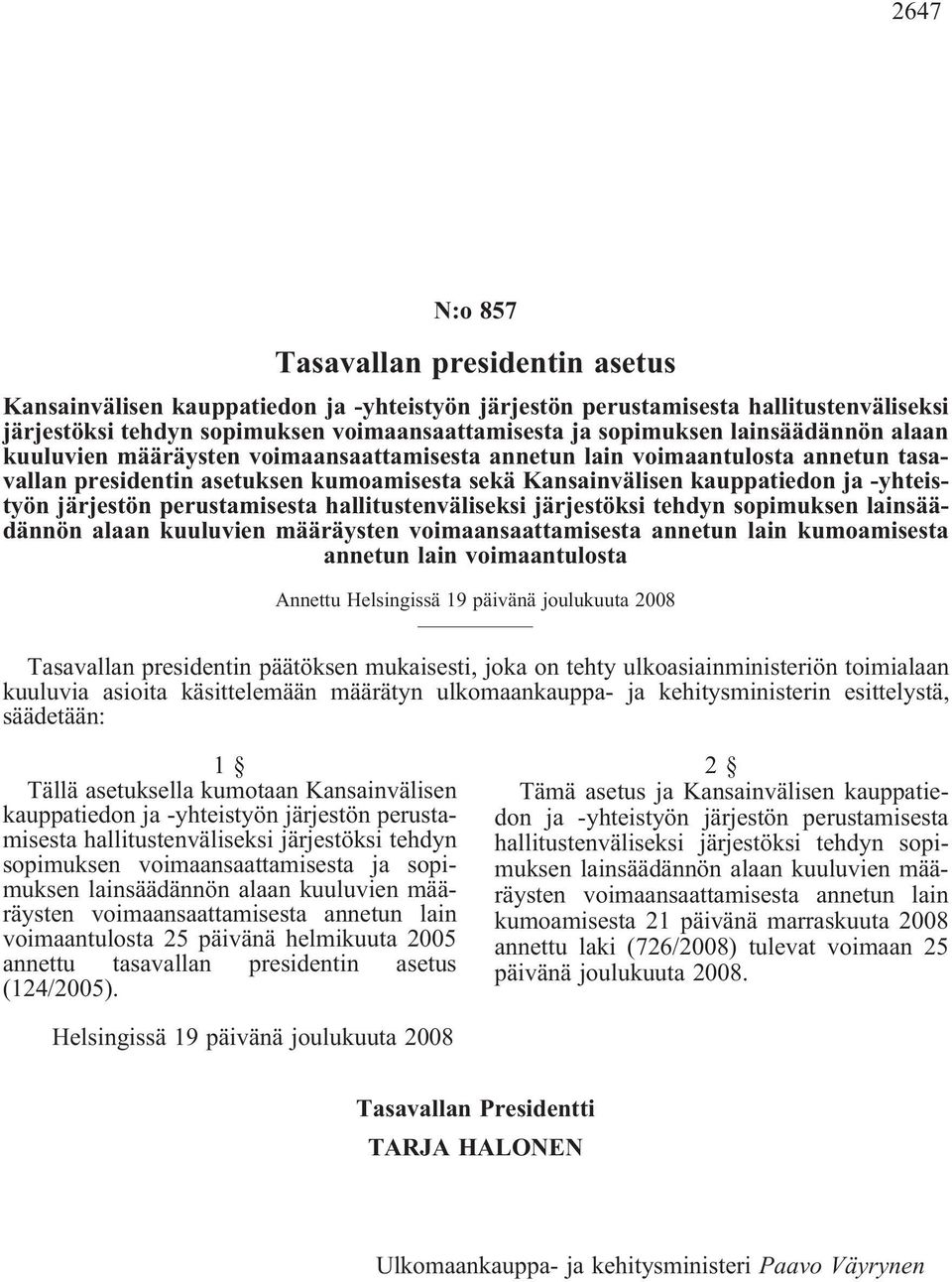 järjestön perustamisesta hallitustenväliseksi järjestöksi tehdyn sopimuksen lainsäädännön alaan kuuluvien määräysten voimaansaattamisesta annetun lain kumoamisesta annetun lain voimaantulosta Annettu