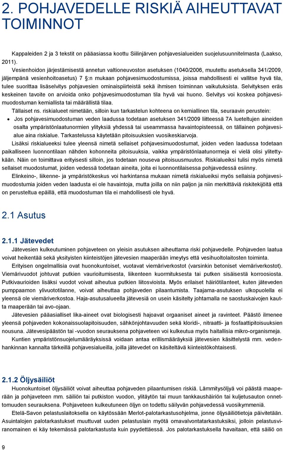 vallitse hyvä tila, tulee suorittaa lisäselvitys pohjavesien ominaispiirteistä sekä ihmisen toiminnan vaikutuksista.