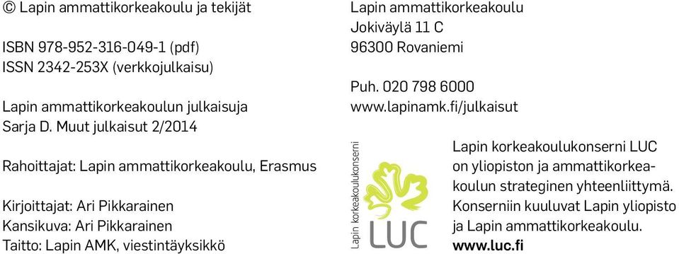 viestintäyksikkö Lapin ammattikorkeakoulu Jokiväylä 11 C 96300 Rovaniemi Puh. 020 798 6000 www.lapinamk.