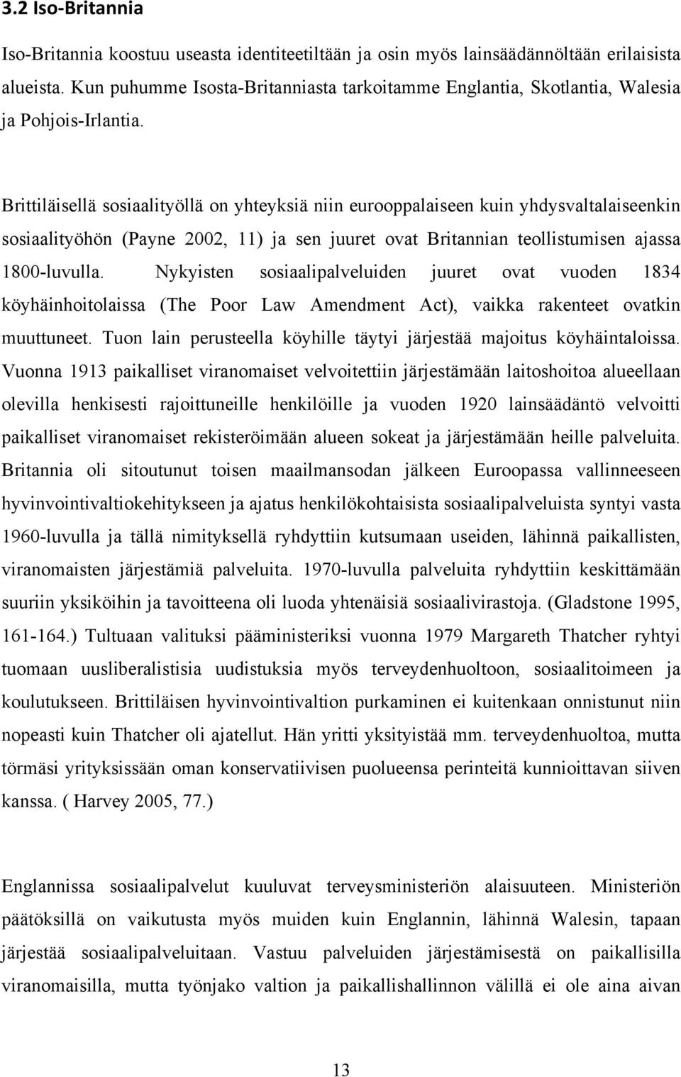 Brittiläisellä sosiaalityöllä on yhteyksiä niin eurooppalaiseen kuin yhdysvaltalaiseenkin sosiaalityöhön (Payne 2002, 11) ja sen juuret ovat Britannian teollistumisen ajassa 1800-luvulla.