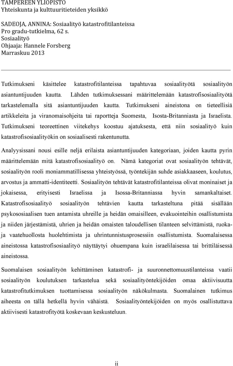 Lähden tutkimuksessani määrittelemään katastrofisosiaalityötä tarkastelemalla sitä asiantuntijuuden kautta.