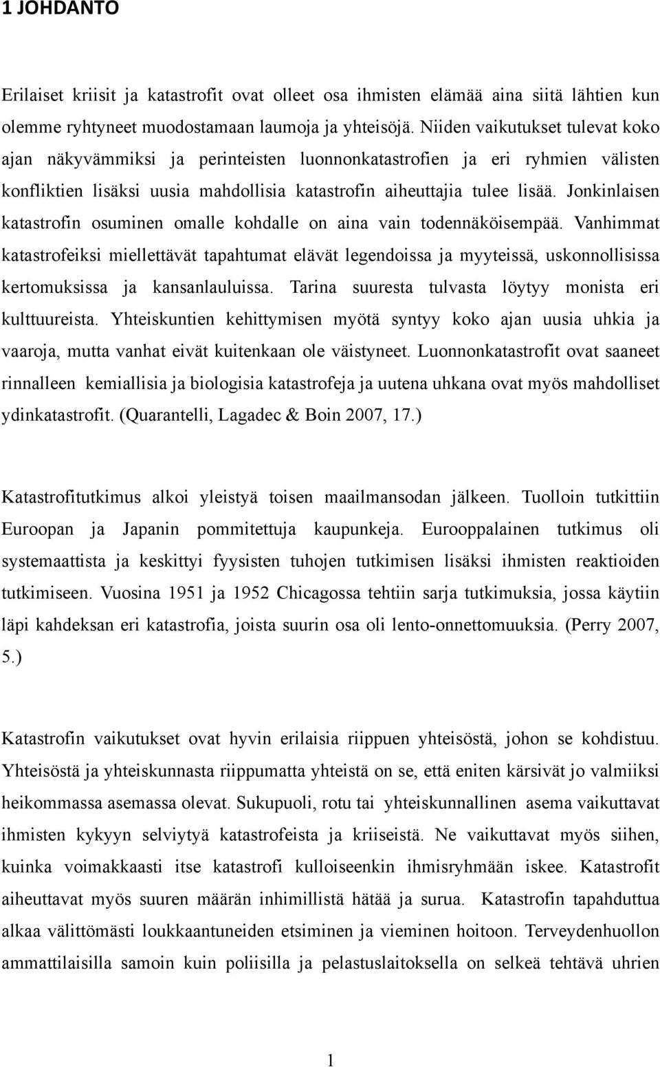 Jonkinlaisen katastrofin osuminen omalle kohdalle on aina vain todennäköisempää.