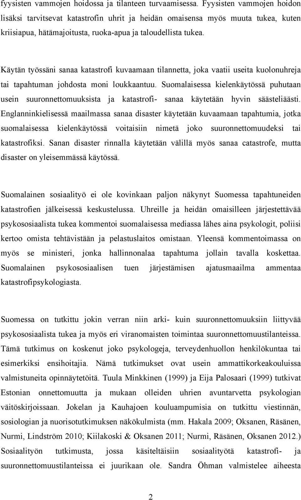 Käytän työssäni sanaa katastrofi kuvaamaan tilannetta, joka vaatii useita kuolonuhreja tai tapahtuman johdosta moni loukkaantuu.