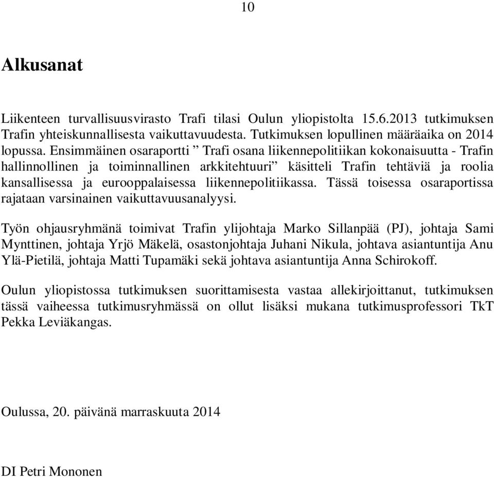 liikennepolitiikassa. Tässä toisessa osaraportissa rajataan varsinainen vaikuttavuusanalyysi.