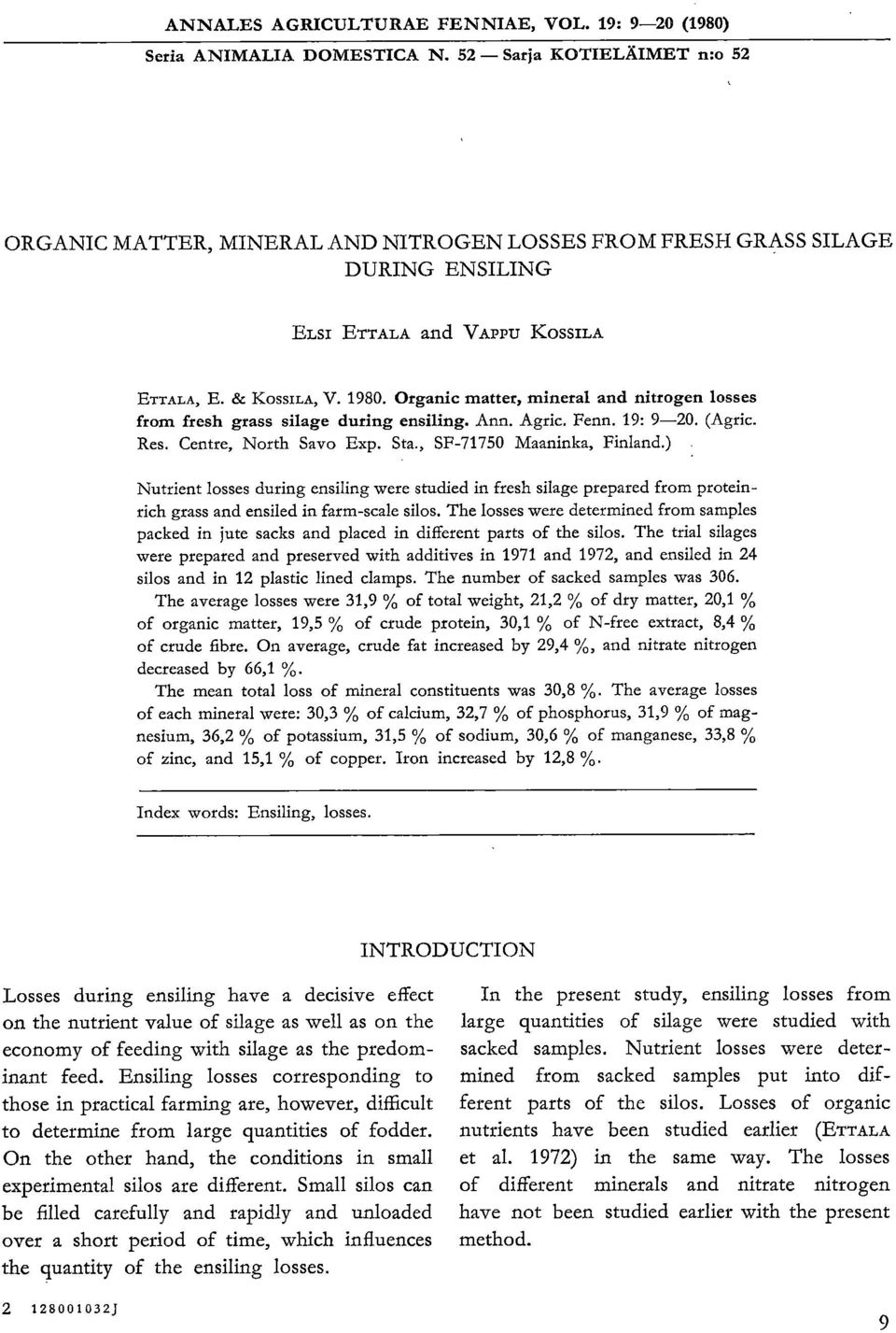 Organic matter, mineral and nitrogen losses from fresh grass silage during ensiling. Ann. Agric. Fenn. 19: 9-20. (Agric. Res. Centre, North Savo Exp. Sta., SF-71750 Maaninka, Finland.