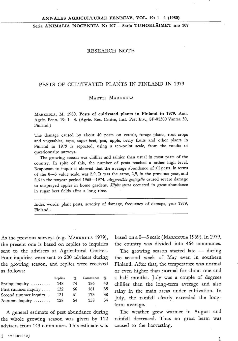 ) The damage caused by about 40 pests on cereals, forage plants, root crops and vegetables, rape, sugar-beet, pea, apple, berry fruits and other plants in Finland in 1979 is reported, using a