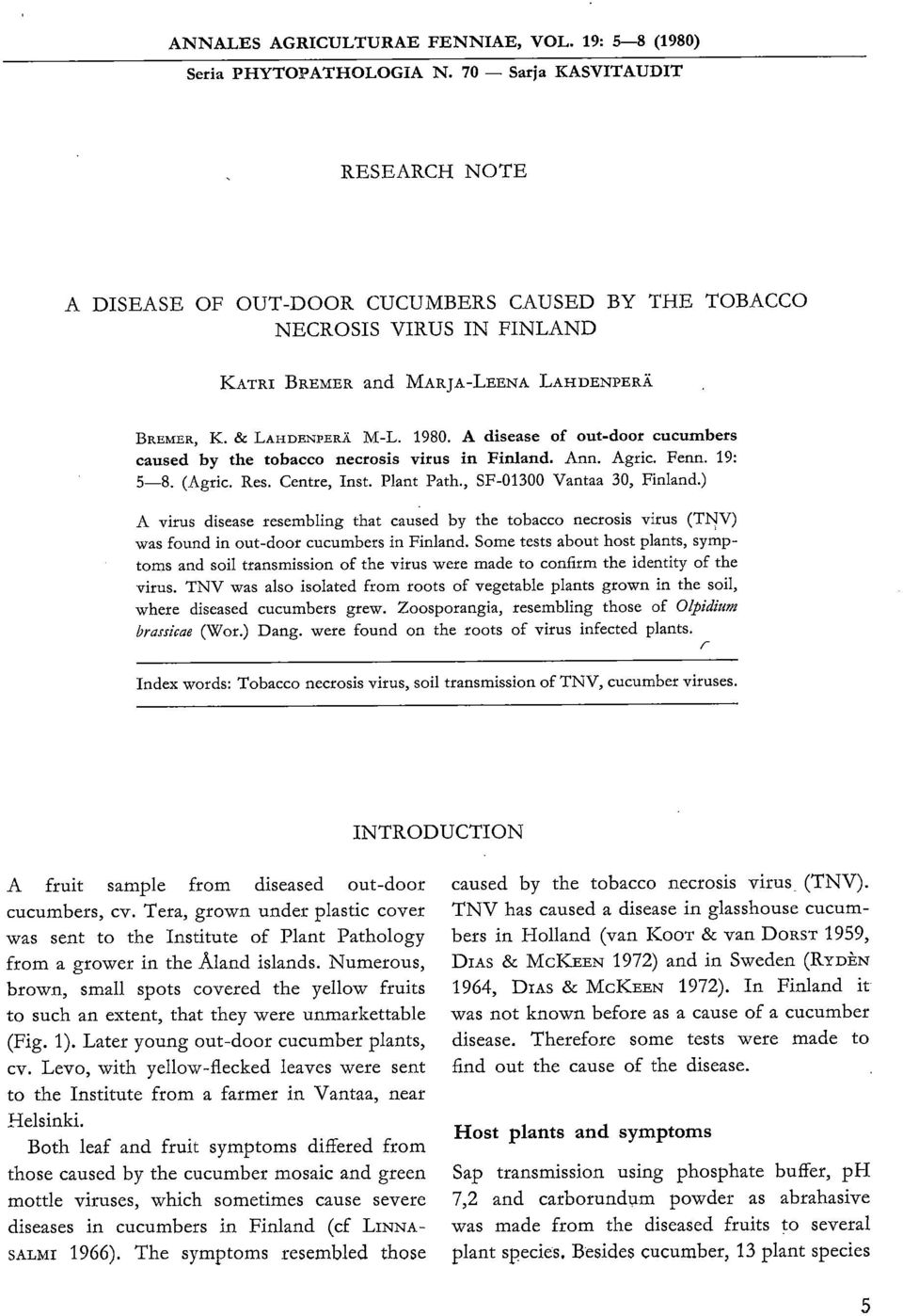A disease of out-door cucumbers caused by the tobacco necrosis virus in Finland. Ann. Agric. Fenn. 19: 5-8. (Agric. Res. Centre, Inst. Plant Path., SF-01300 Vantaa 30, Finland.