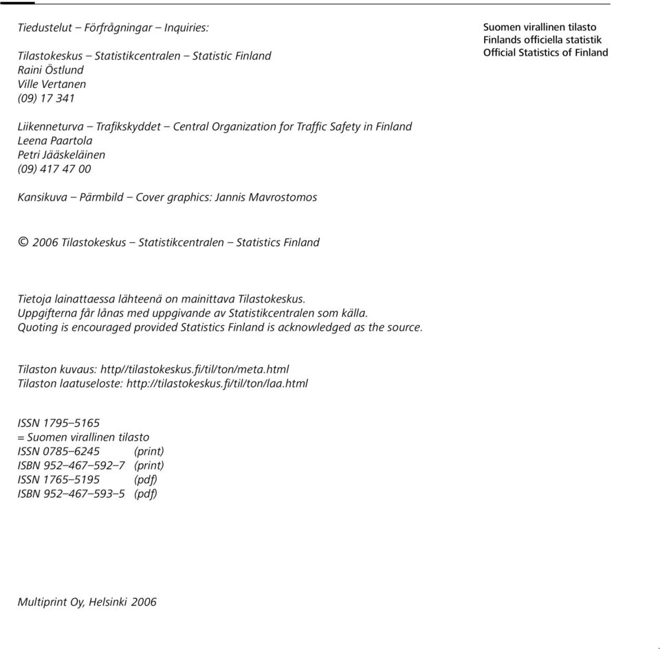 Mavrostomos 2006 Tilastokeskus Statistikcentralen Statistics Finland Tietoja lainattaessa lähteenä on mainittava Tilastokeskus. Uppgifterna får lånas med uppgivande av Statistikcentralen som källa.