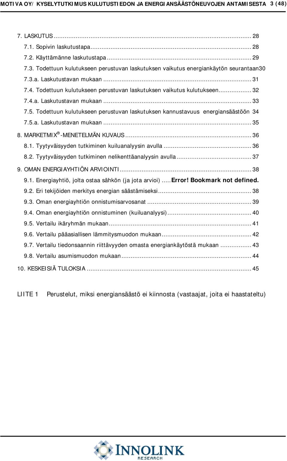 Todettuun kulutukseen perustuvan laskutuksen kannustavuus energiansäästöön 34 7.5.a. Laskutustavan mukaan... 35 8. MARKETMIX -MENETELMÄN KUVAUS... 36 8.1.