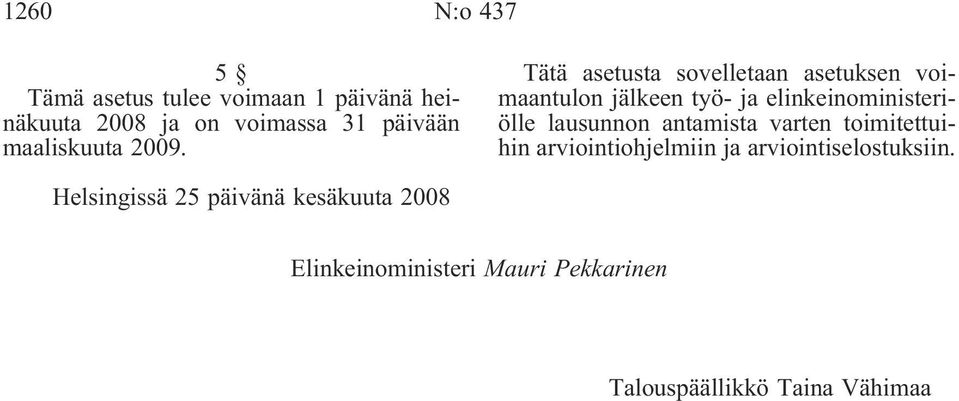 Tätä asetusta sovelletaan asetuksen voimaantulon jälkeen työ- ja elinkeinoministeriölle lausunnon