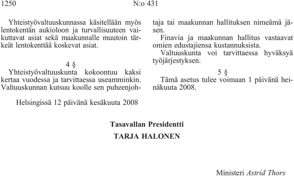 Valtuuskunnan kutsuu koolle sen puheenjohtaja tai maakunnan hallituksen nimeämä jäsen.