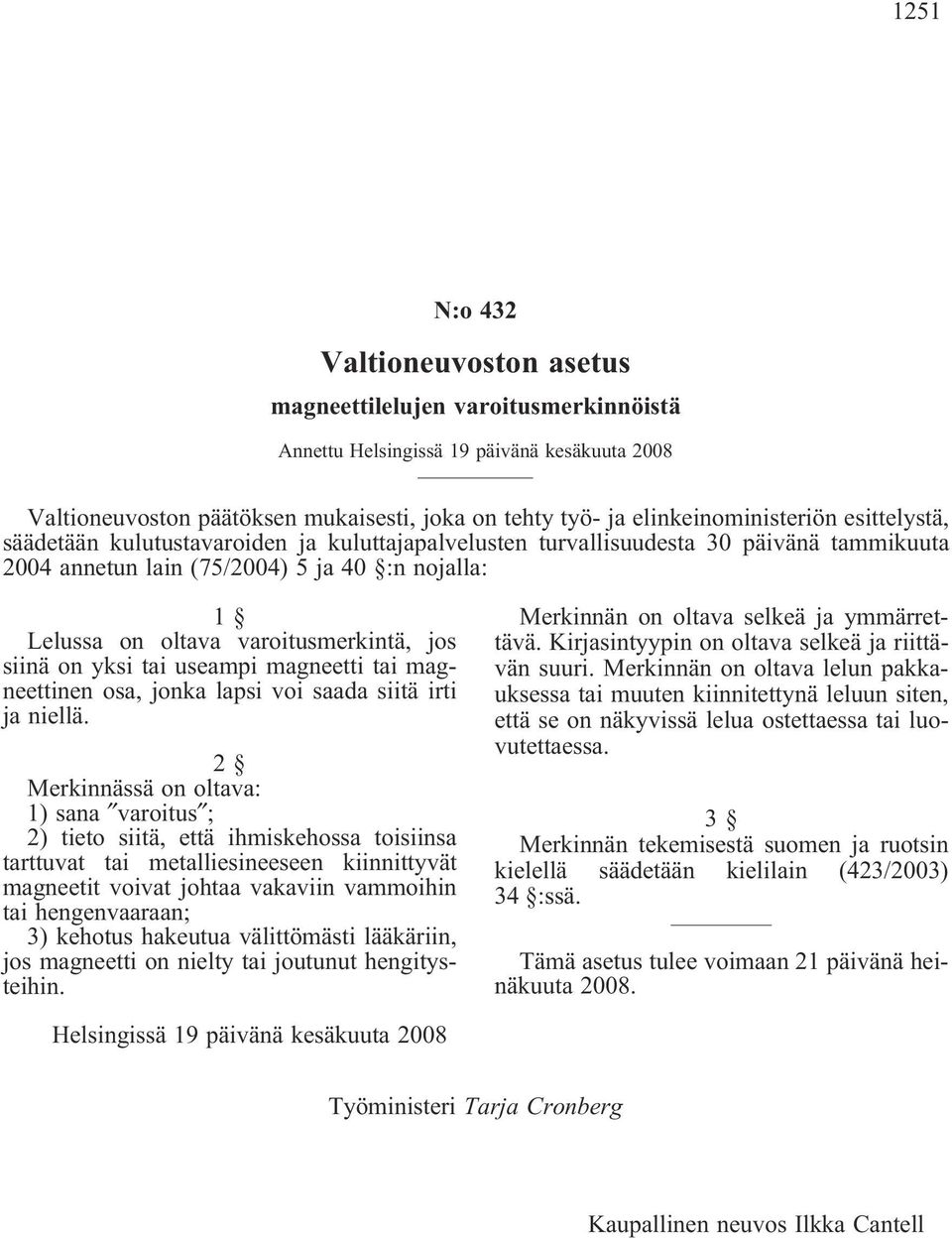 varoitusmerkintä, jos siinä on yksi tai useampi magneetti tai magneettinen osa, jonka lapsi voi saada siitä irti ja niellä.