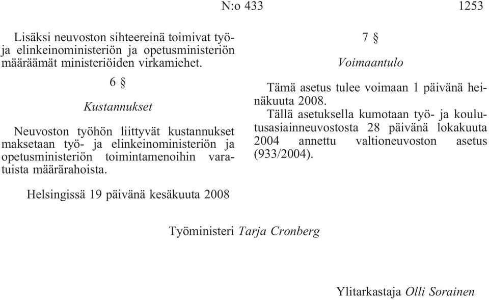 määrärahoista. 7 Voimaantulo Tämä asetus tulee voimaan 1 päivänä heinäkuuta 2008.