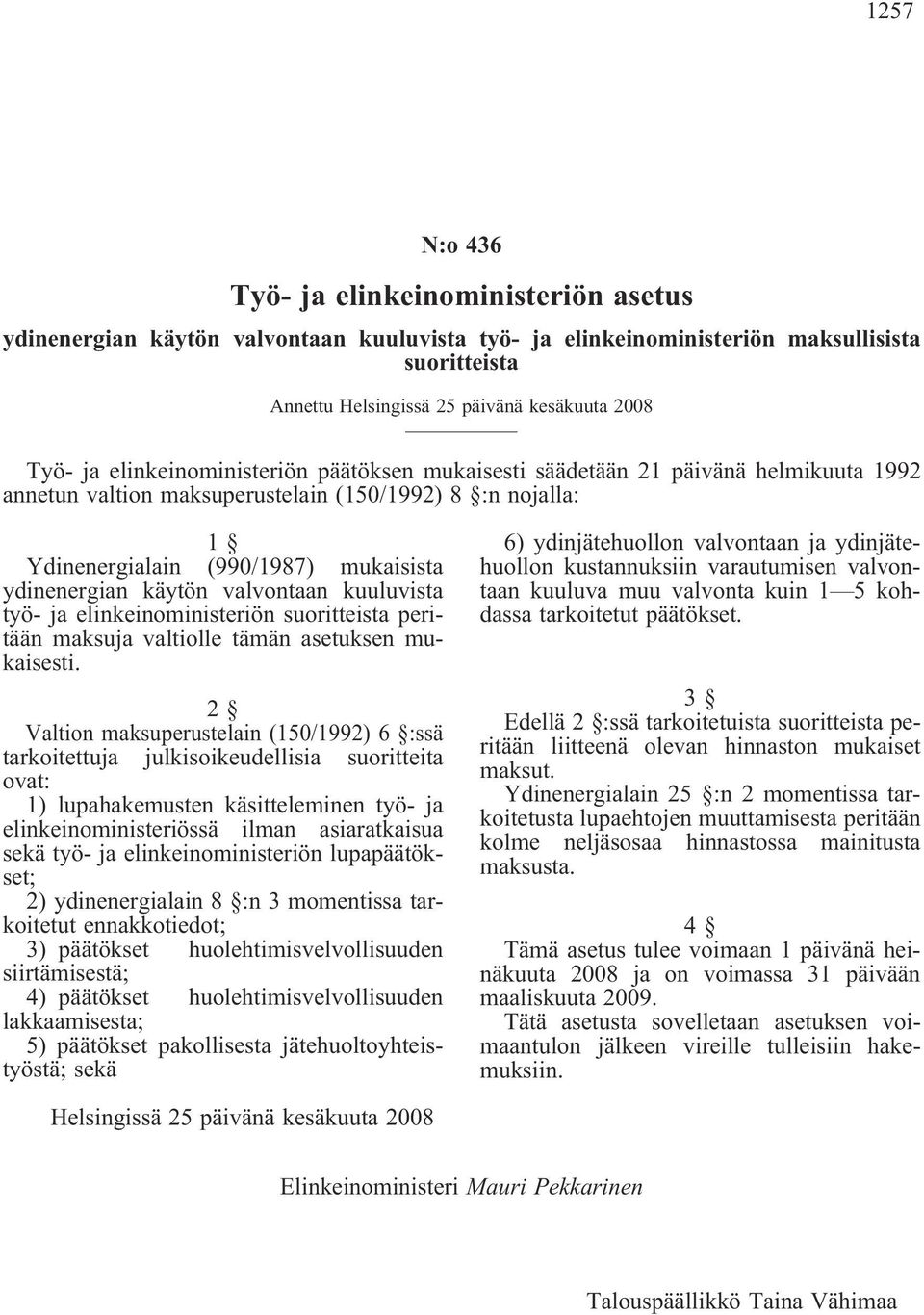 valvontaan kuuluvista työ- ja elinkeinoministeriön suoritteista peritään maksuja valtiolle tämän asetuksen mukaisesti.