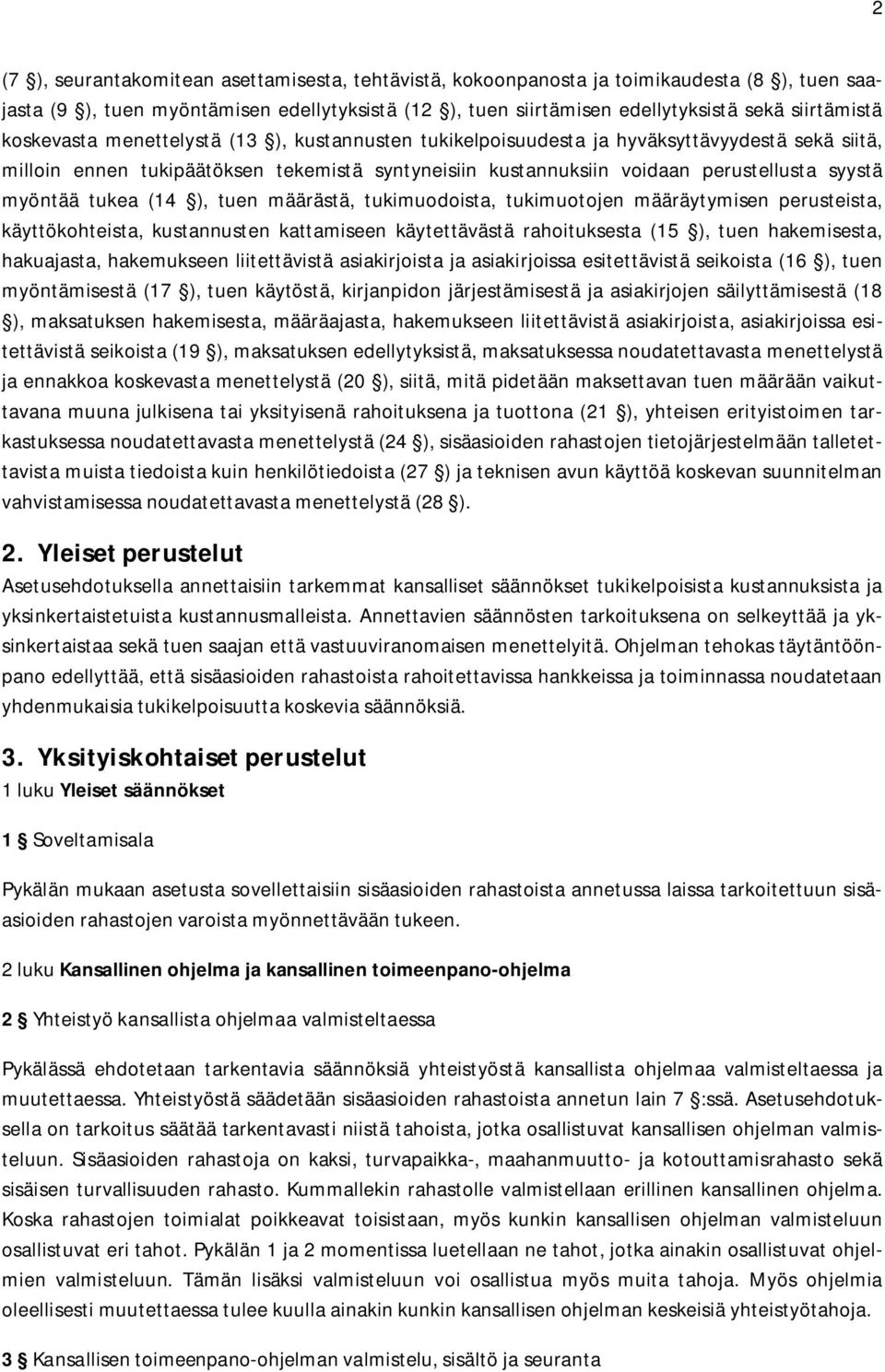 tukea (14 ), tuen määrästä, tukimuodoista, tukimuotojen määräytymisen perusteista, käyttökohteista, kustannusten kattamiseen käytettävästä rahoituksesta (15 ), tuen hakemisesta, hakuajasta,