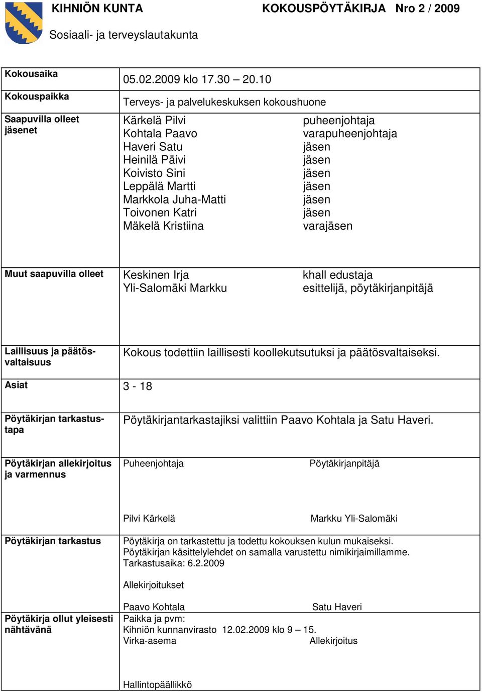 varapuheenjohtaja jäsen jäsen jäsen jäsen jäsen jäsen varajäsen Muut saapuvilla olleet Keskinen Irja Yli-Salomäki Markku khall edustaja esittelijä, pöytäkirjanpitäjä Laillisuus ja päätösvaltaisuus