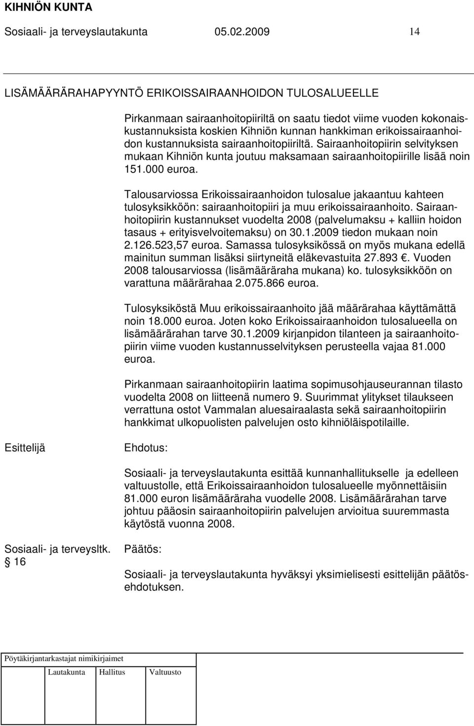 erikoissairaanhoidon kustannuksista sairaanhoitopiiriltä. Sairaanhoitopiirin selvityksen mukaan Kihniön kunta joutuu maksamaan sairaanhoitopiirille lisää noin 151.000 euroa.