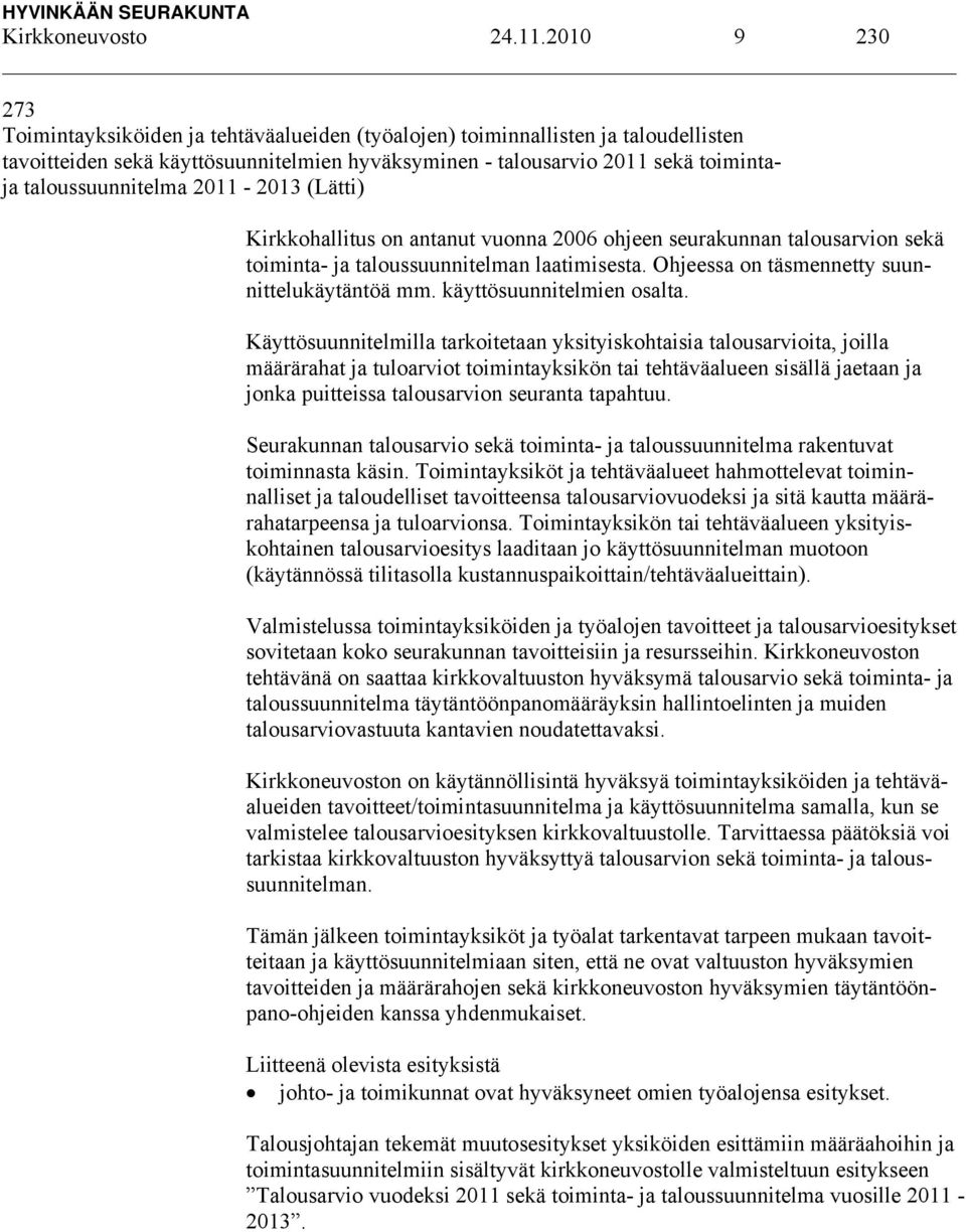 taloussuunnitelma 2011-2013 (Lätti) Kirkkohallitus on antanut vuonna 2006 ohjeen seurakunnan talousarvion sekä toiminta- ja taloussuunnitelman laatimisesta.