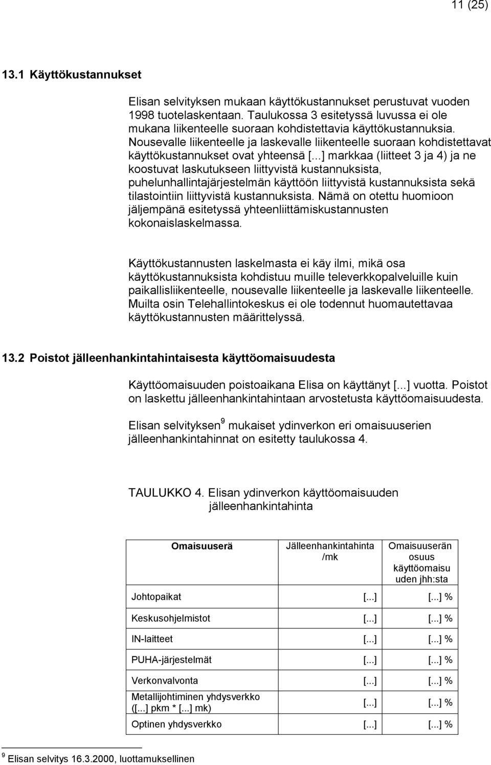 Nousevalle liikenteelle ja laskevalle liikenteelle suoraan kohdistettavat käyttökustannukset ovat yhteensä [.