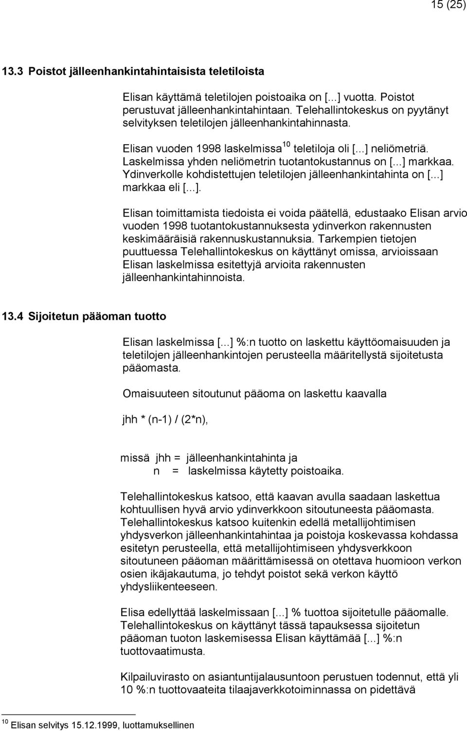 Laskelmissa yhden neliömetrin tuotantokustannus on [...] 