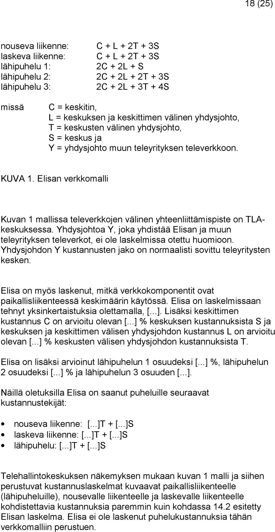 Elisan verkkomalli Kuvan 1 mallissa televerkkojen välinen yhteenliittämispiste on TLAkeskuksessa.