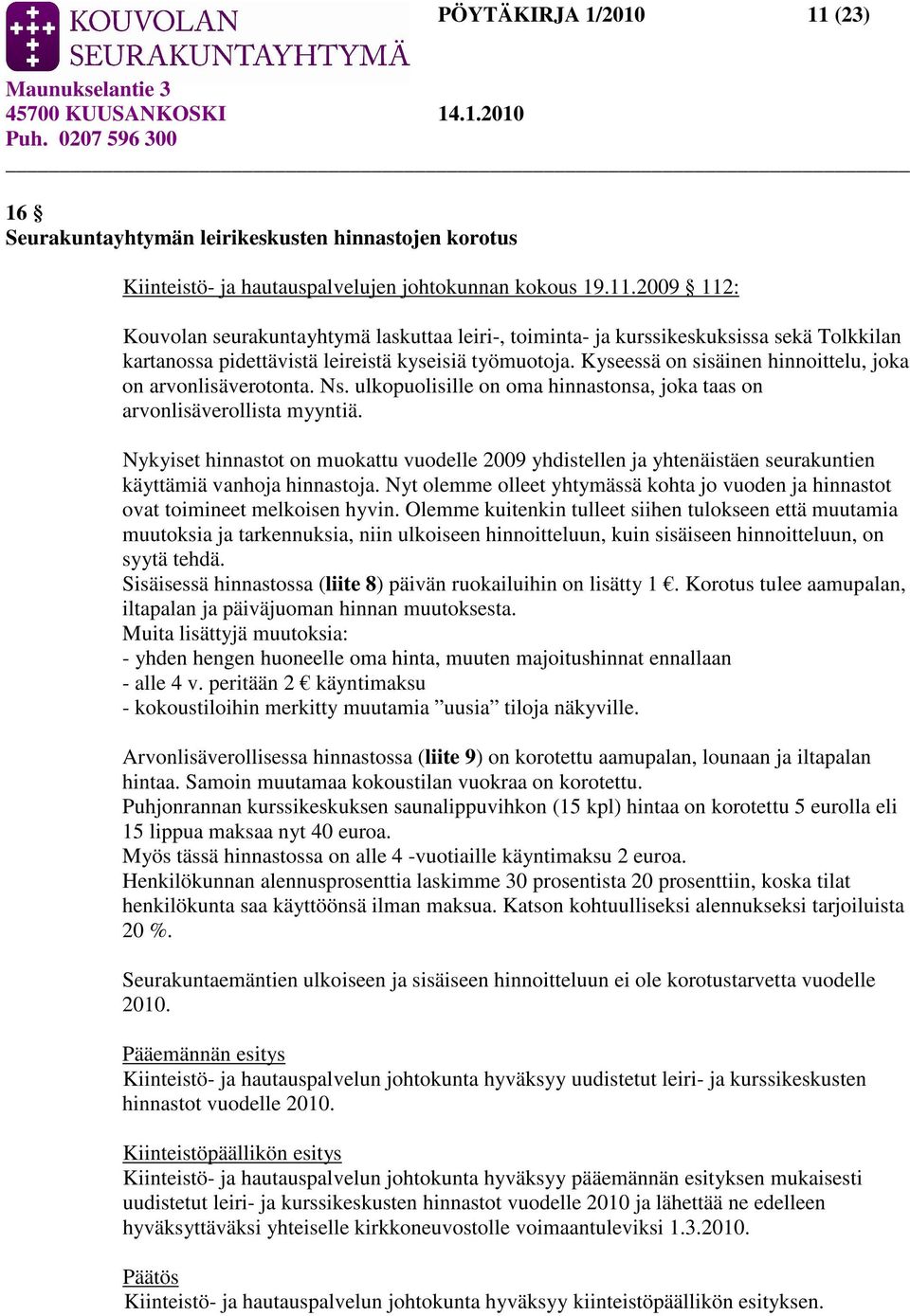 Nykyiset hinnastot on muokattu vuodelle 2009 yhdistellen ja yhtenäistäen seurakuntien käyttämiä vanhoja hinnastoja.