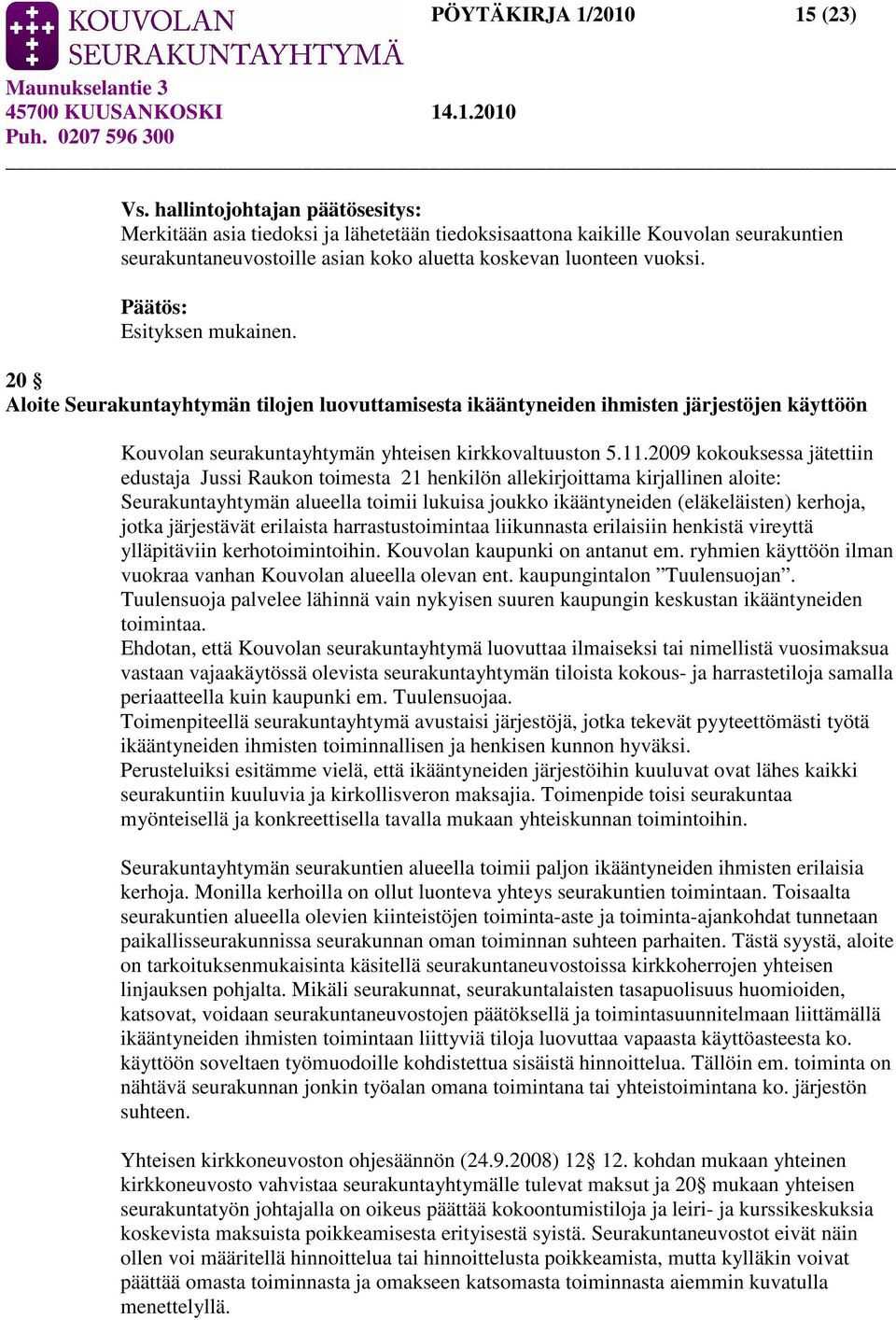 20 Aloite Seurakuntayhtymän tilojen luovuttamisesta ikääntyneiden ihmisten järjestöjen käyttöön Kouvolan seurakuntayhtymän yhteisen kirkkovaltuuston 5.11.