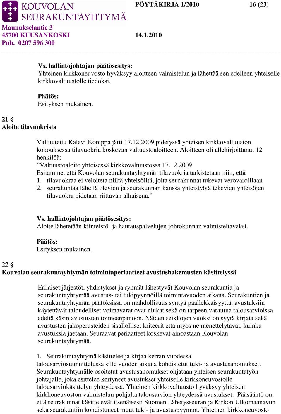 2009 pidetyssä yhteisen kirkkovaltuuston kokouksessa tilavuokria koskevan valtuustoaloitteen. Aloitteen oli allekirjoittanut 12 