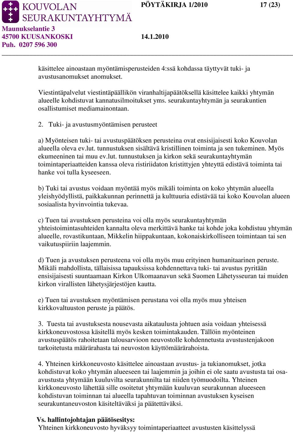 2. Tuki- ja avustusmyöntämisen perusteet a) Myönteisen tuki- tai avustuspäätöksen perusteina ovat ensisijaisesti koko Kouvolan alueella oleva ev.lut.