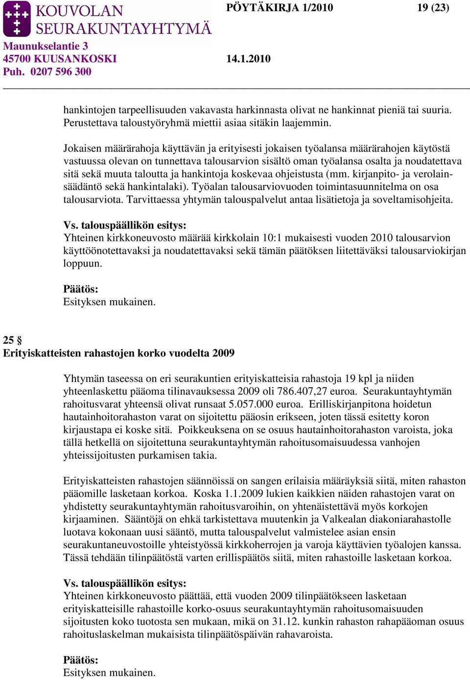 taloutta ja hankintoja koskevaa ohjeistusta (mm. kirjanpito- ja verolainsäädäntö sekä hankintalaki). Työalan talousarviovuoden toimintasuunnitelma on osa talousarviota.